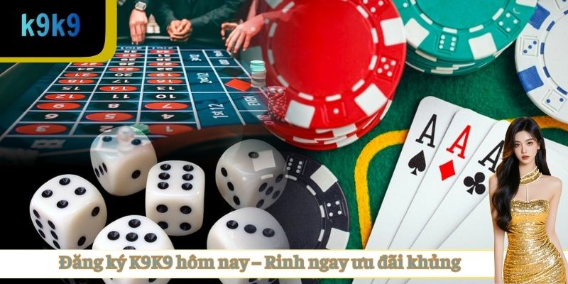 Đăng ký K9K9 hôm nay – Rinh ngay ưu đãi khủng